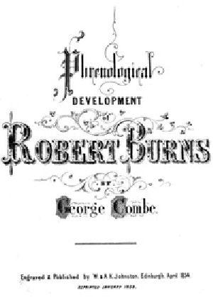 [Gutenberg 30489] • Phrenological Development of Robert Burns / From a Cast of His Skull Moulded at Dumfries, the 31st Day of March 1834